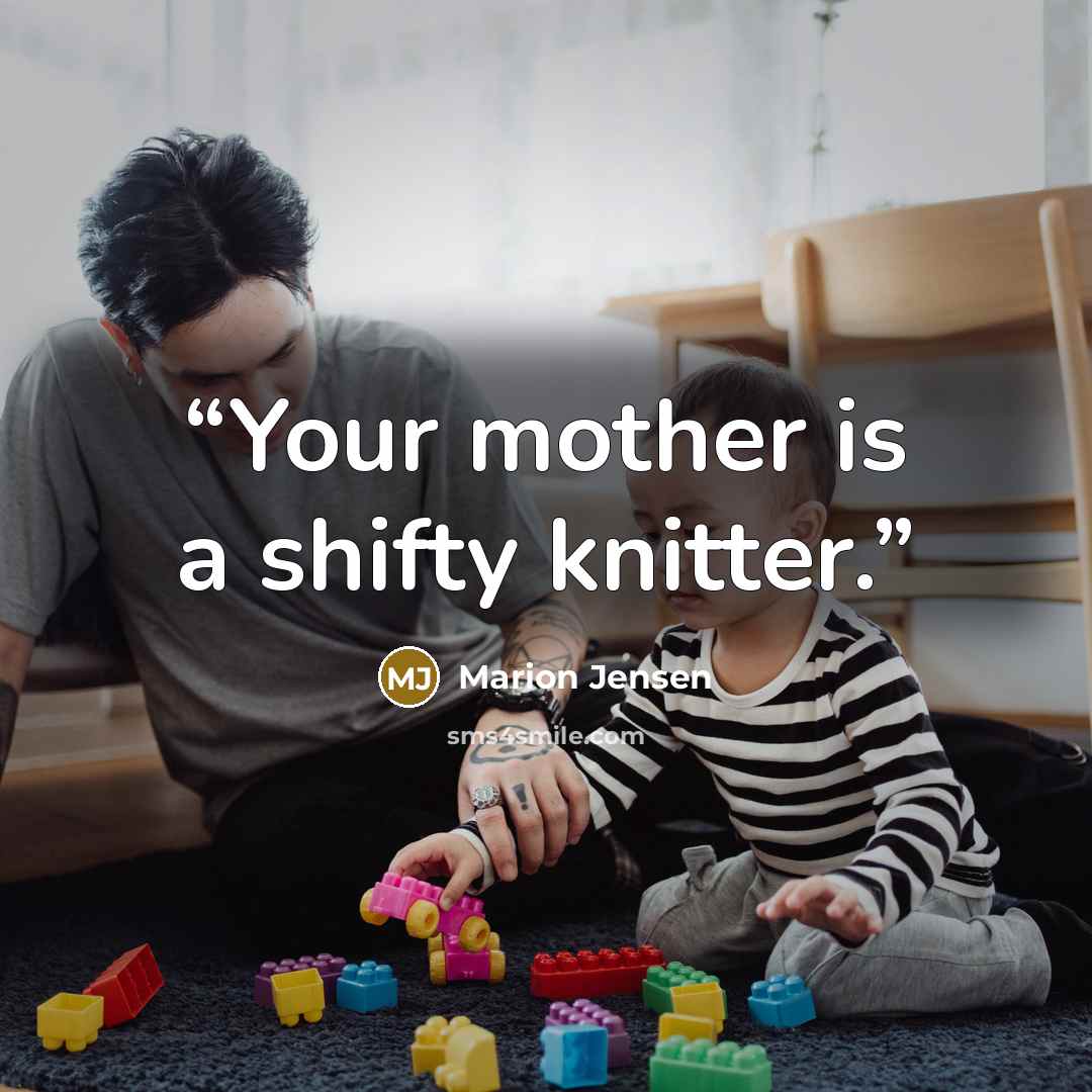 “Your mother is a shifty knitter.” quote by Marion Jensen