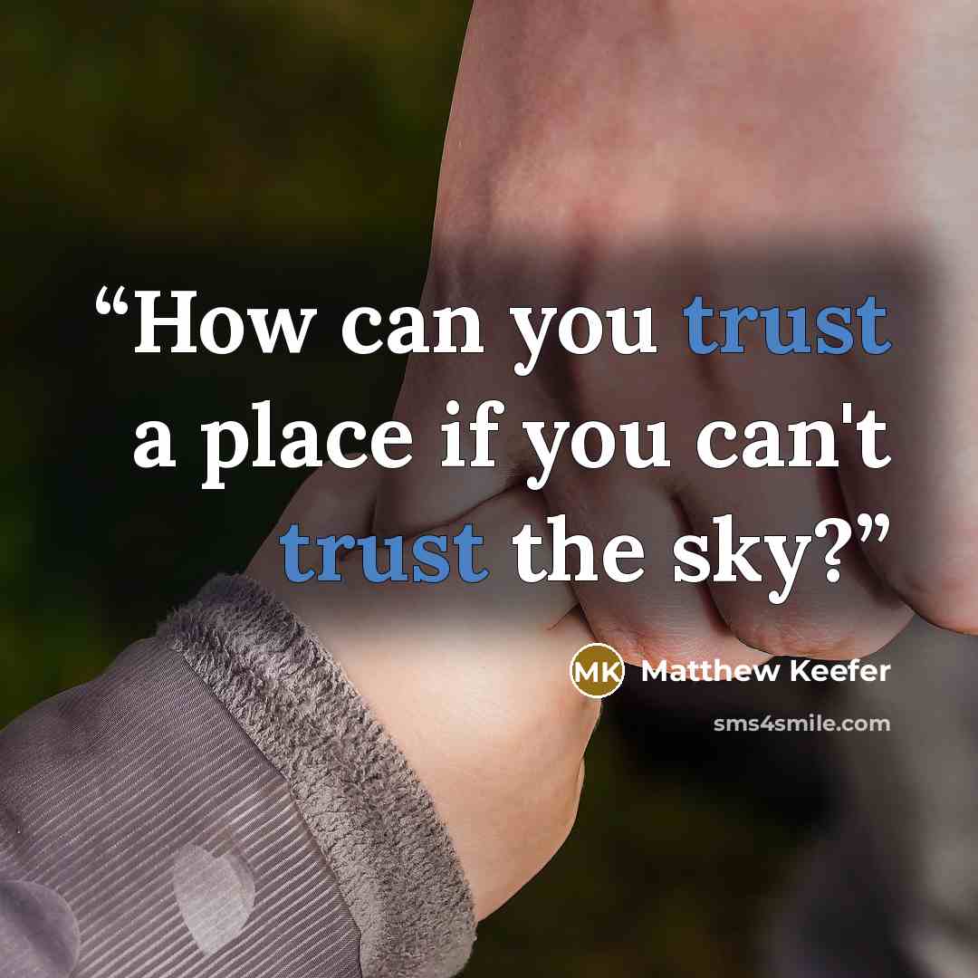 “How can you trust a place if you can't trust the sky?” quote by Matthew Keefer