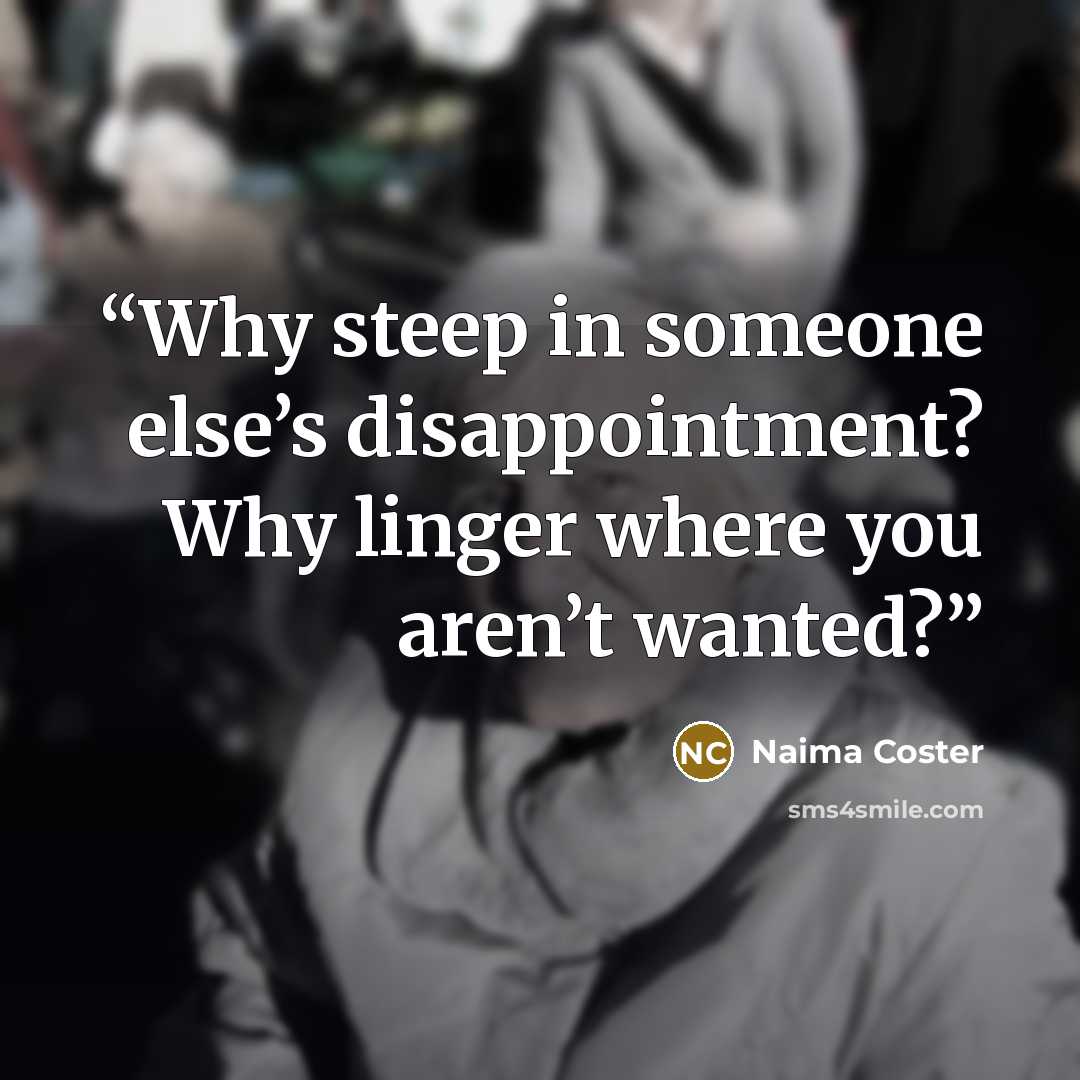 “Why steep in someone else’s disappointment? Why linger where you aren’t wanted?” quote by Naima Coster