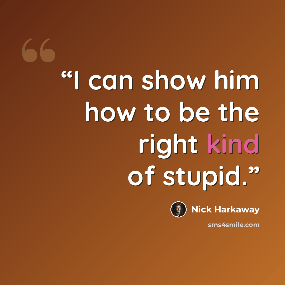 “I can show him how to be the right kind of stupid.” quote by Nick Harkaway