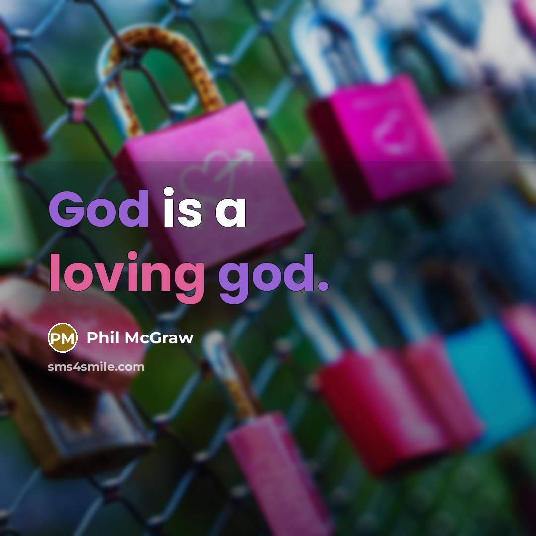 “God is a loving god.” quote by Phil McGraw