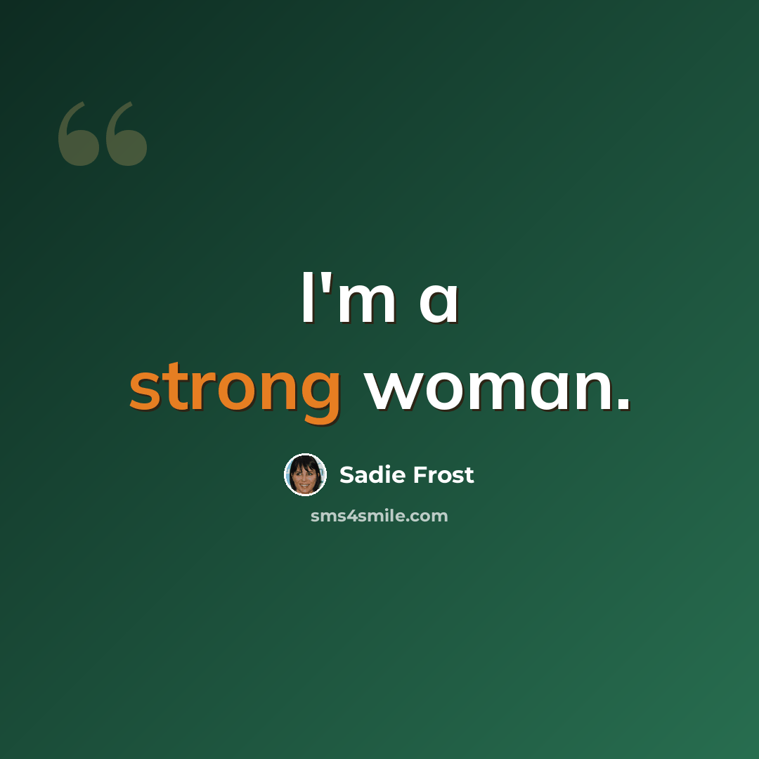 “I'm a strong woman.” quote by Sadie Frost