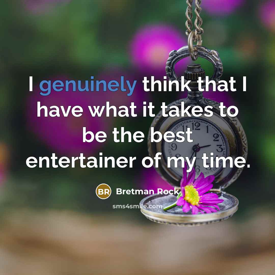 “I genuinely think that I have what it takes to be the best entertainer of my time.” quote by Bretman Rock