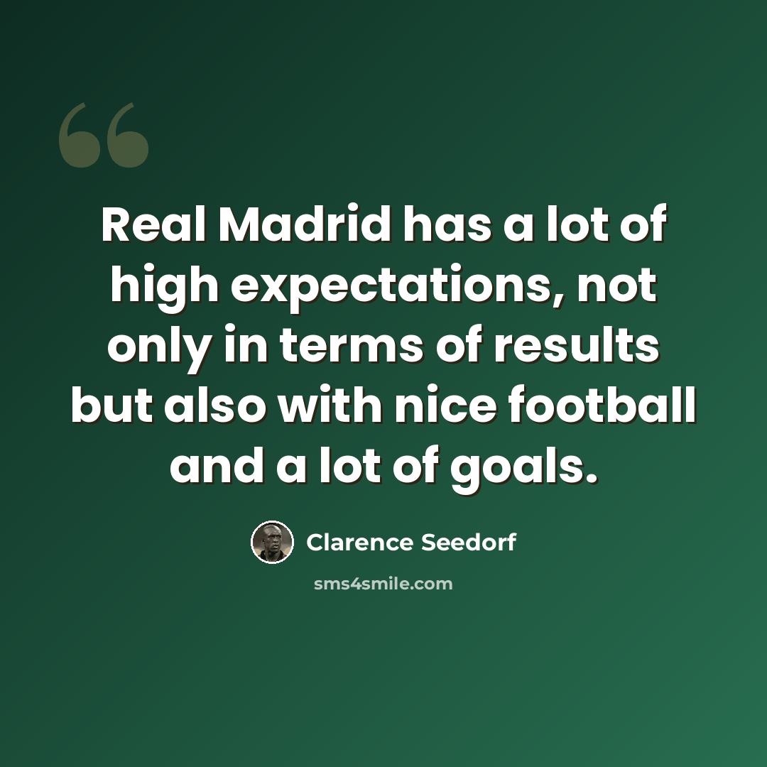 “Real Madrid has a lot of high expectations, not only in terms of results but also with nice football and a lot of goals.” quote by Clarence Seedorf