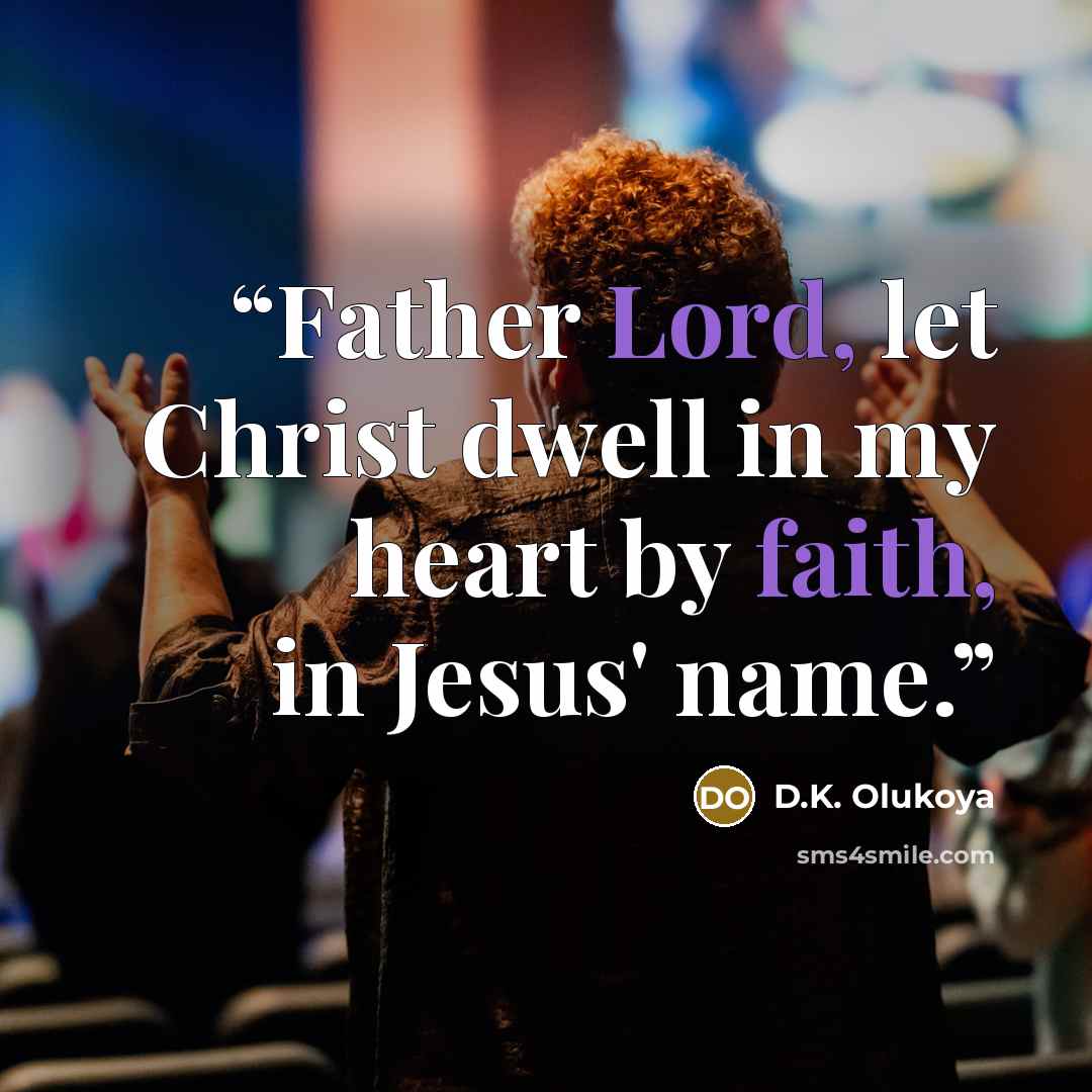 “Father Lord, let Christ dwell in my heart by faith, in Jesus' name.” quote by D.K. Olukoya