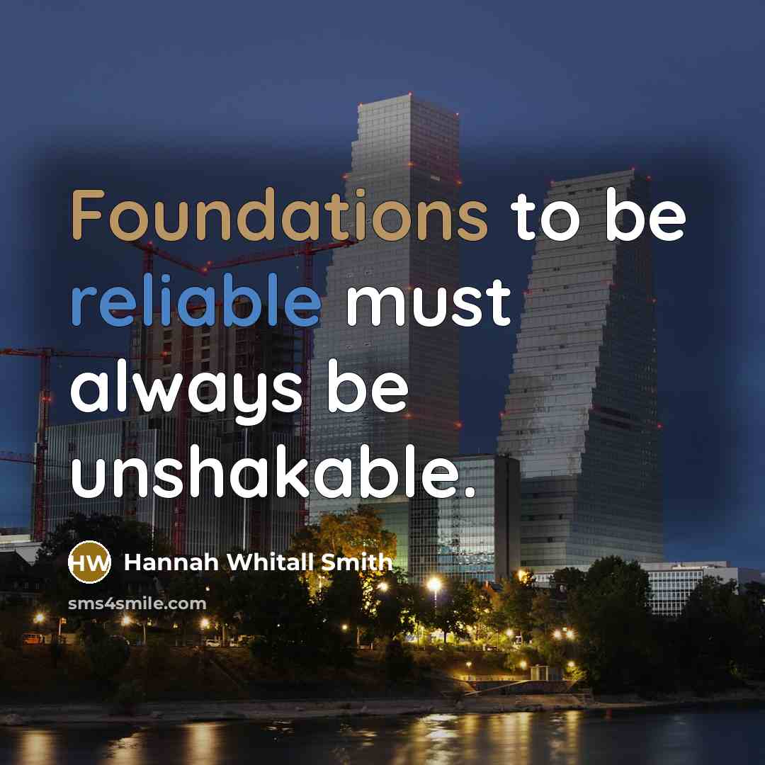 “Foundations to be reliable must always be unshakable.” quote by Hannah Whitall Smith