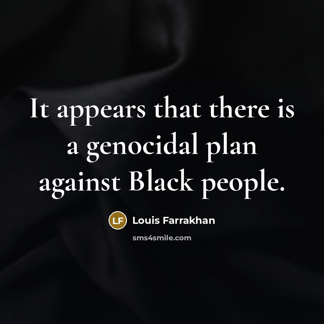 “It appears that there is a genocidal plan against Black people.” quote by Louis Farrakhan