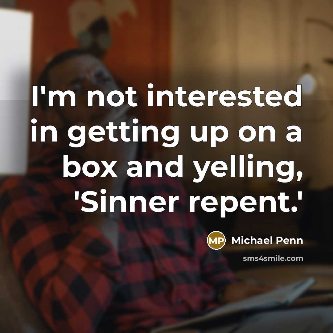 “I'm not interested in getting up on a box and yelling, 'Sinner repent.'” quote by Michael Penn