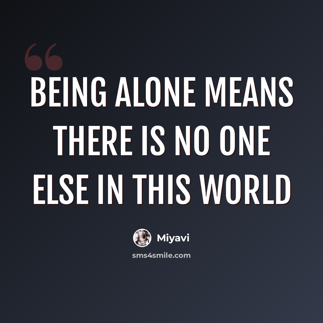 “Being alone means there is no one else in this world” quote by Miyavi