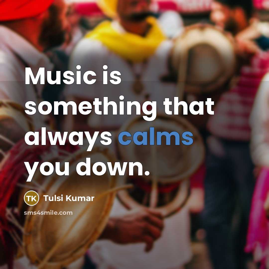 “Music is something that always calms you down.” quote by Tulsi Kumar