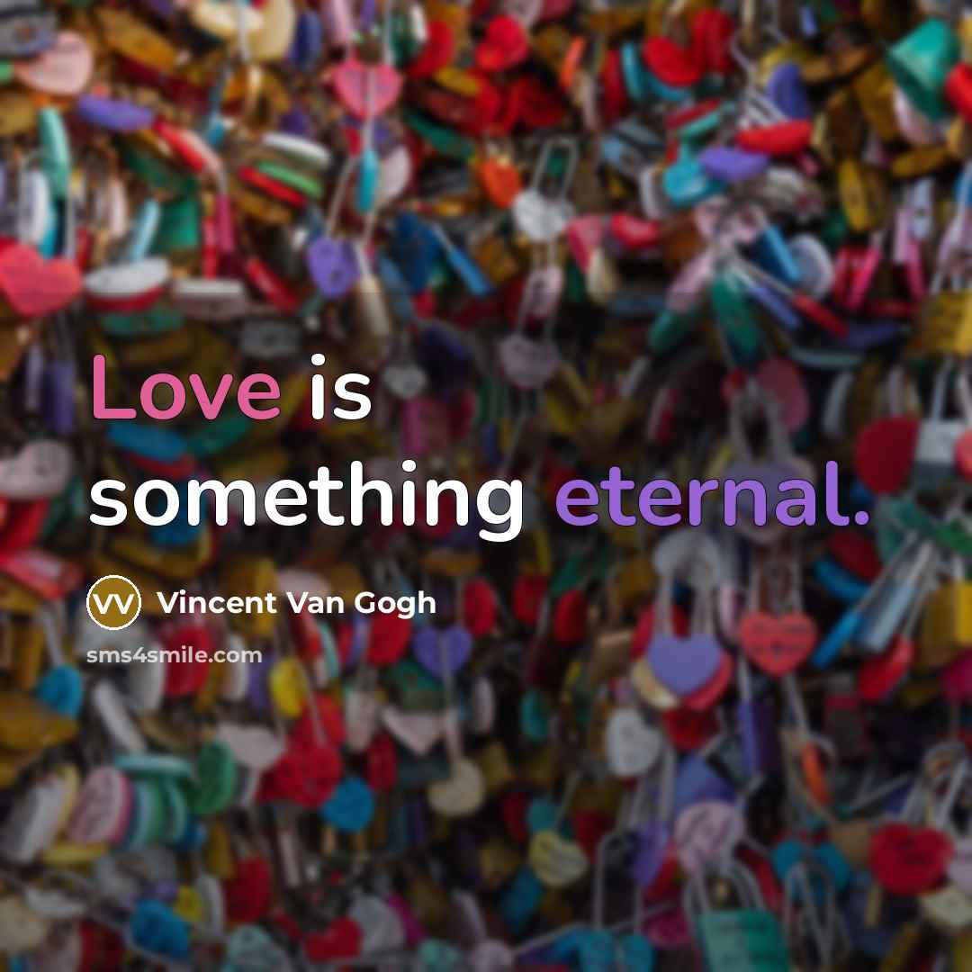 “Love is something eternal.” quote by Vincent Van Gogh