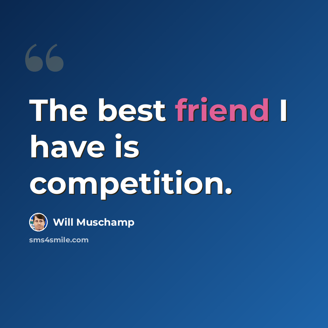 “The best friend I have is competition.” quote by Will Muschamp