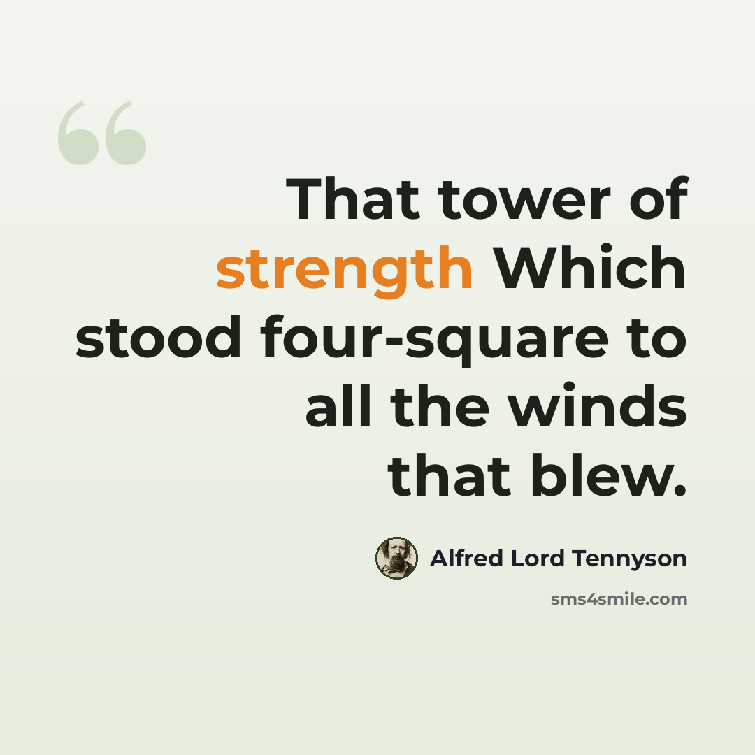 “That tower of strength Which stood four-square to all the winds that blew.” quote by Alfred Lord Tennyson
