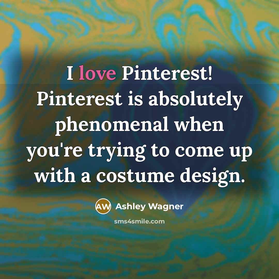 “I love Pinterest! Pinterest is absolutely phenomenal when you're trying to come up with a costume design.” quote by Ashley Wagner