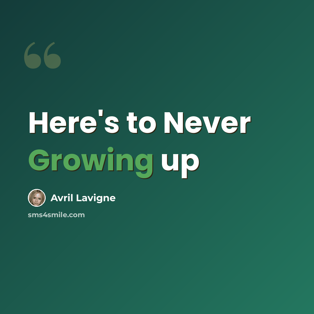 “Here's to Never Growing up” quote by Avril Lavigne