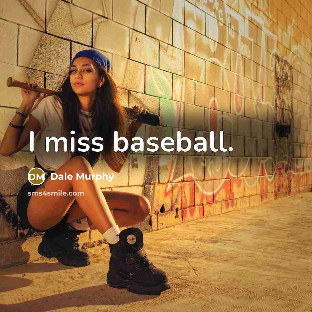 “I miss baseball.” quote by Dale Murphy