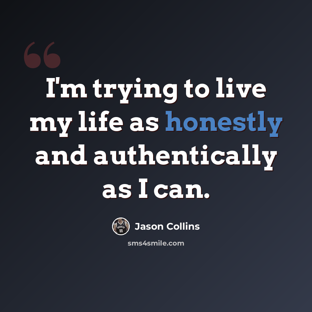 “I'm trying to live my life as honestly and authentically as I can.” quote by Jason Collins