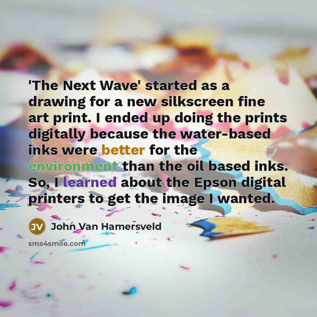 “'The Next Wave' started as a drawing for a new silkscreen fine art print. I ended up doing the prints digitally because the water-based inks were better for the environment than the oil based inks. So, I learned about the Epson digital printers to get the image I wanted.” quote by John Van Hamersveld