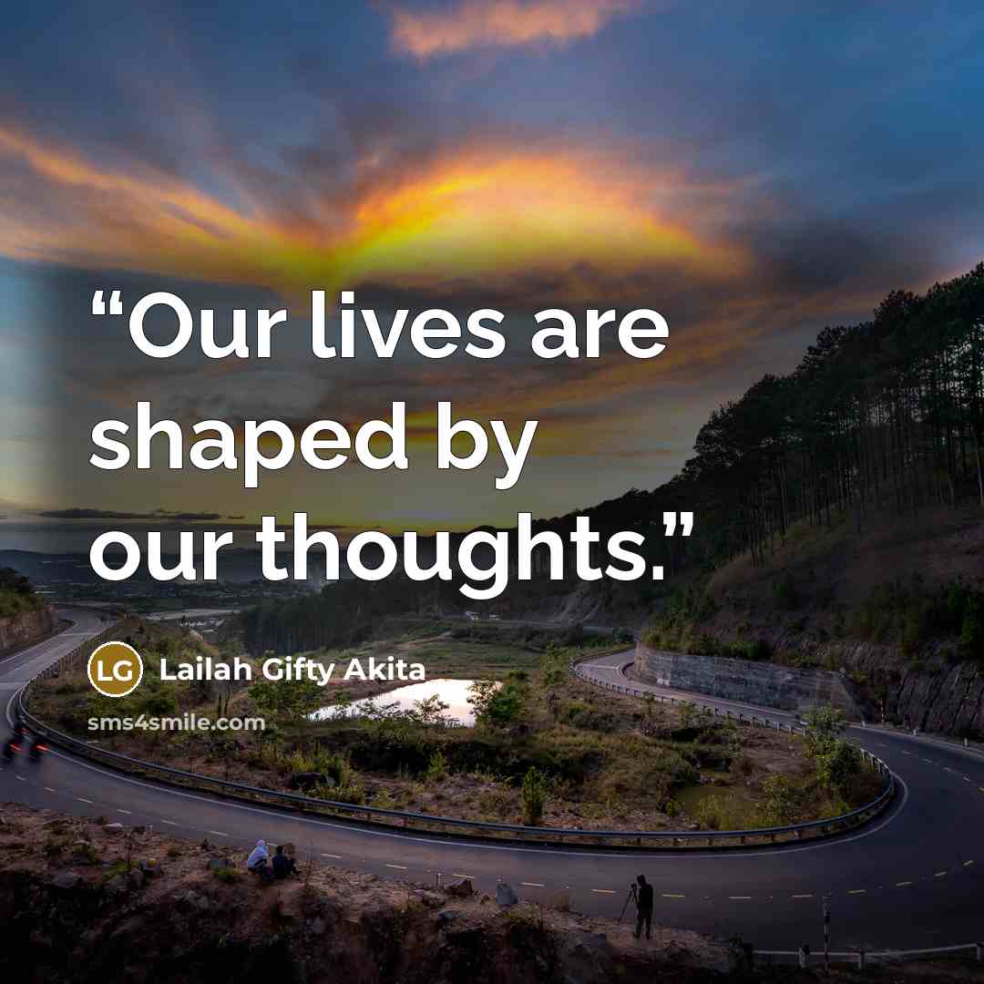 “Our lives are shaped by our thoughts.” quote by Lailah Gifty Akita
