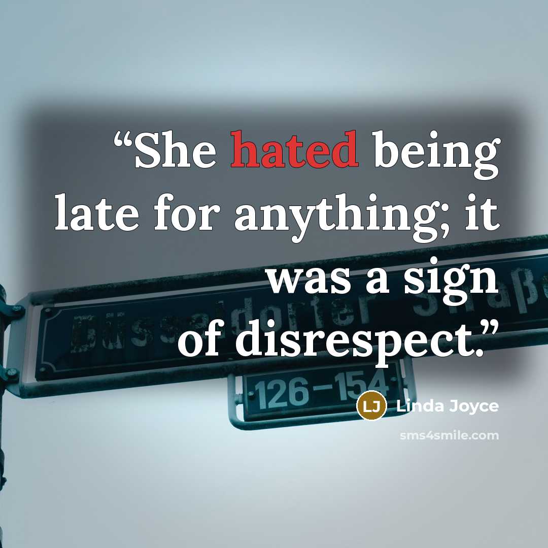 “She hated being late for anything; it was a sign of disrespect.” quote by Linda Joyce