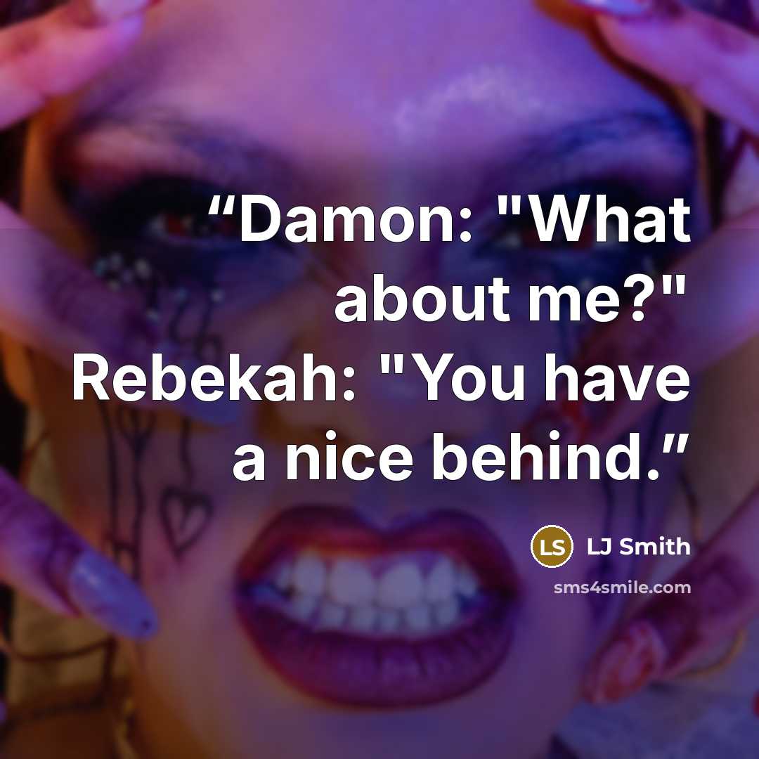 “Damon: "What about me?" Rebekah: "You have a nice behind.” quote by LJ Smith