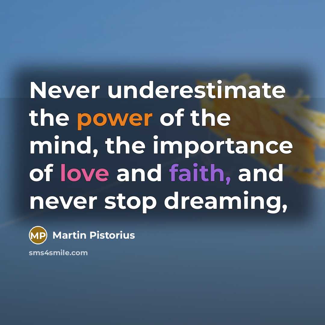 “Never underestimate the power of the mind, the importance of love and faith, and never stop dreaming,” quote by Martin Pistorius