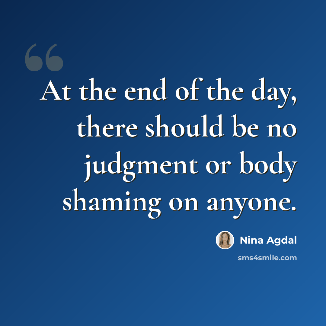“At the end of the day, there should be no judgment or body shaming on anyone.” quote by Nina Agdal