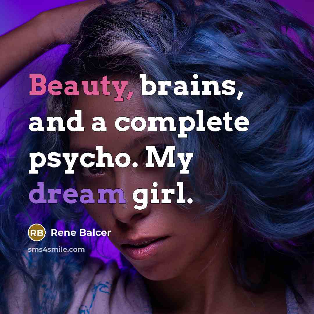 “Beauty, brains, and a complete psycho. My dream girl.” quote by Rene Balcer