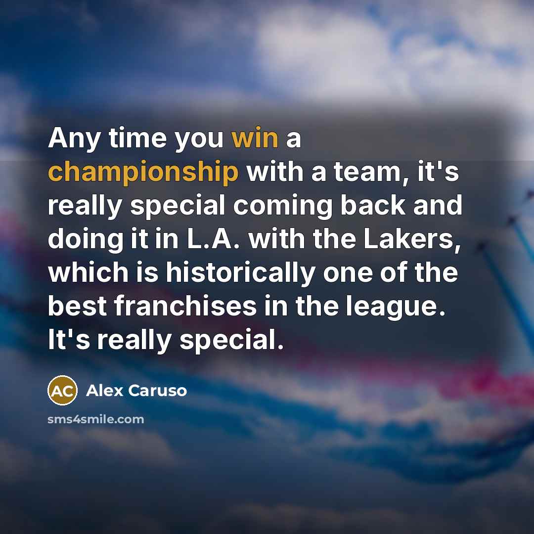 “Any time you win a championship with a team, it's really special coming back and doing it in L.A. with the Lakers, which is historically one of the best franchises in the league. It's really special.” quote by Alex Caruso