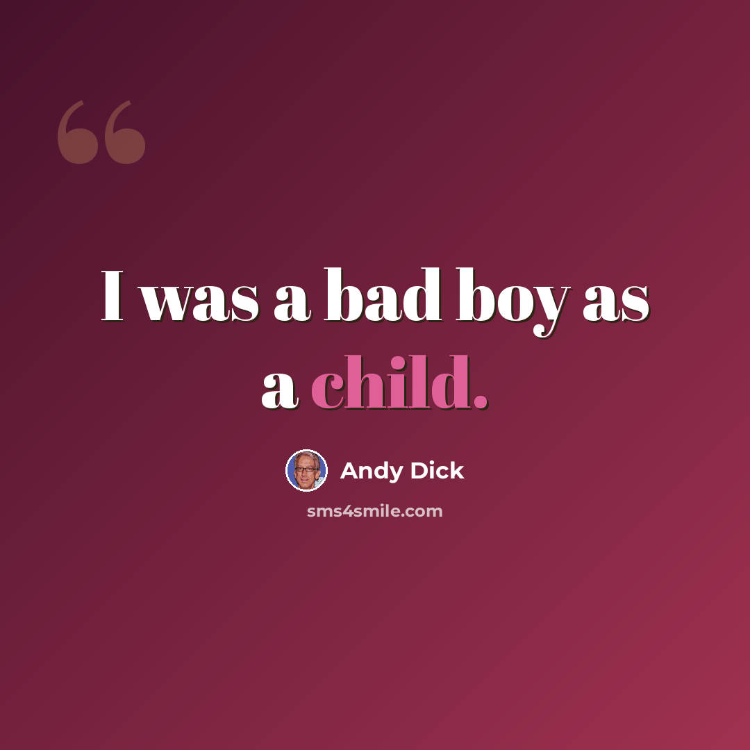 “I was a bad boy as a child.” quote by Andy Dick