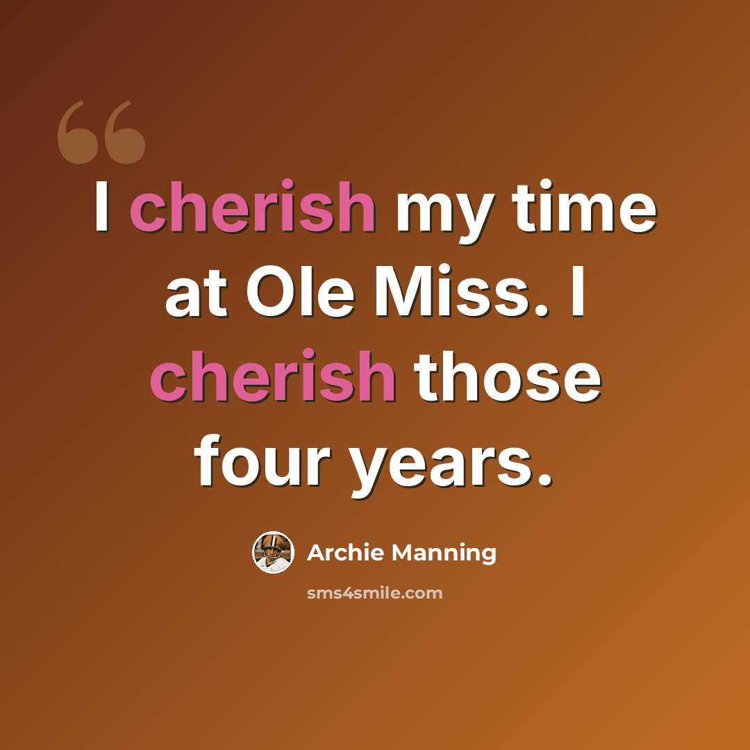 “I cherish my time at Ole Miss. I cherish those four years.” quote by Archie Manning