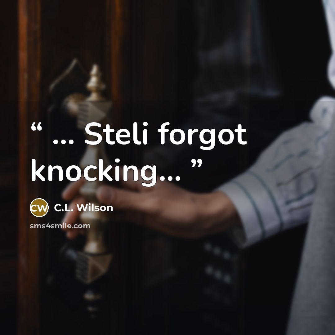 “… Steli forgot knocking…” quote by C.L. Wilson