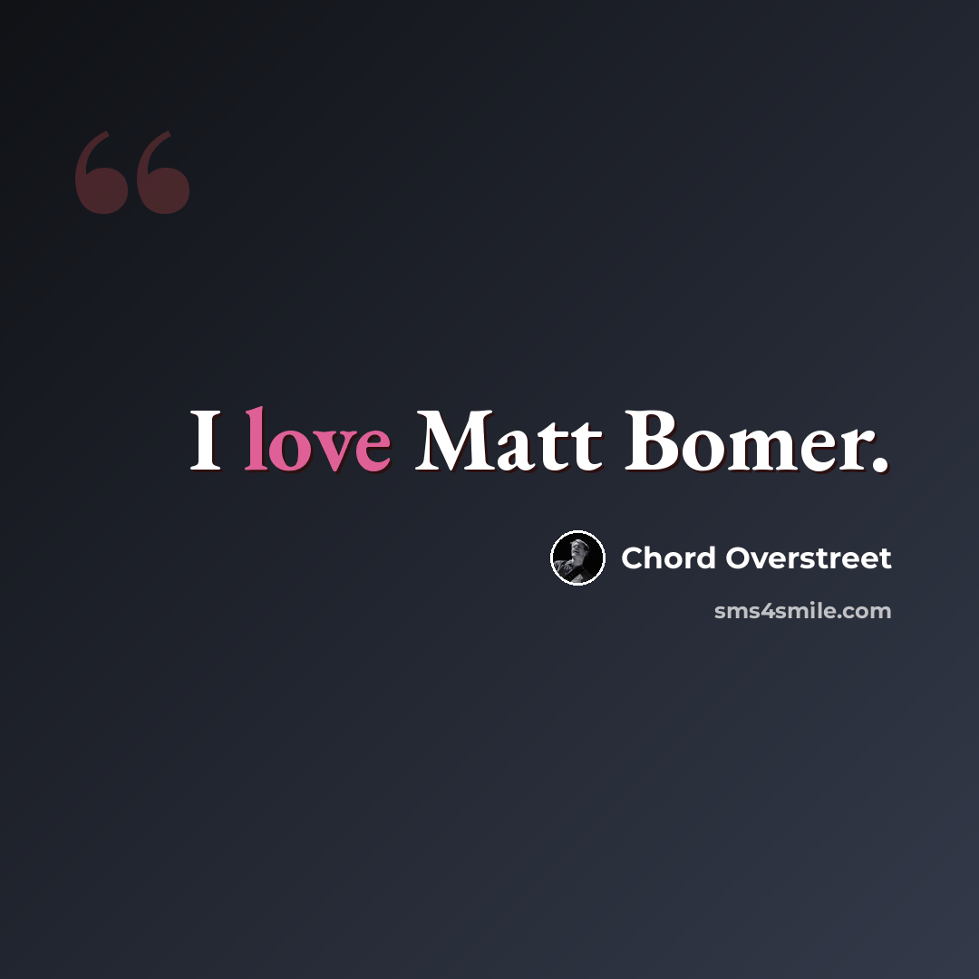 “I love Matt Bomer.” quote by Chord Overstreet