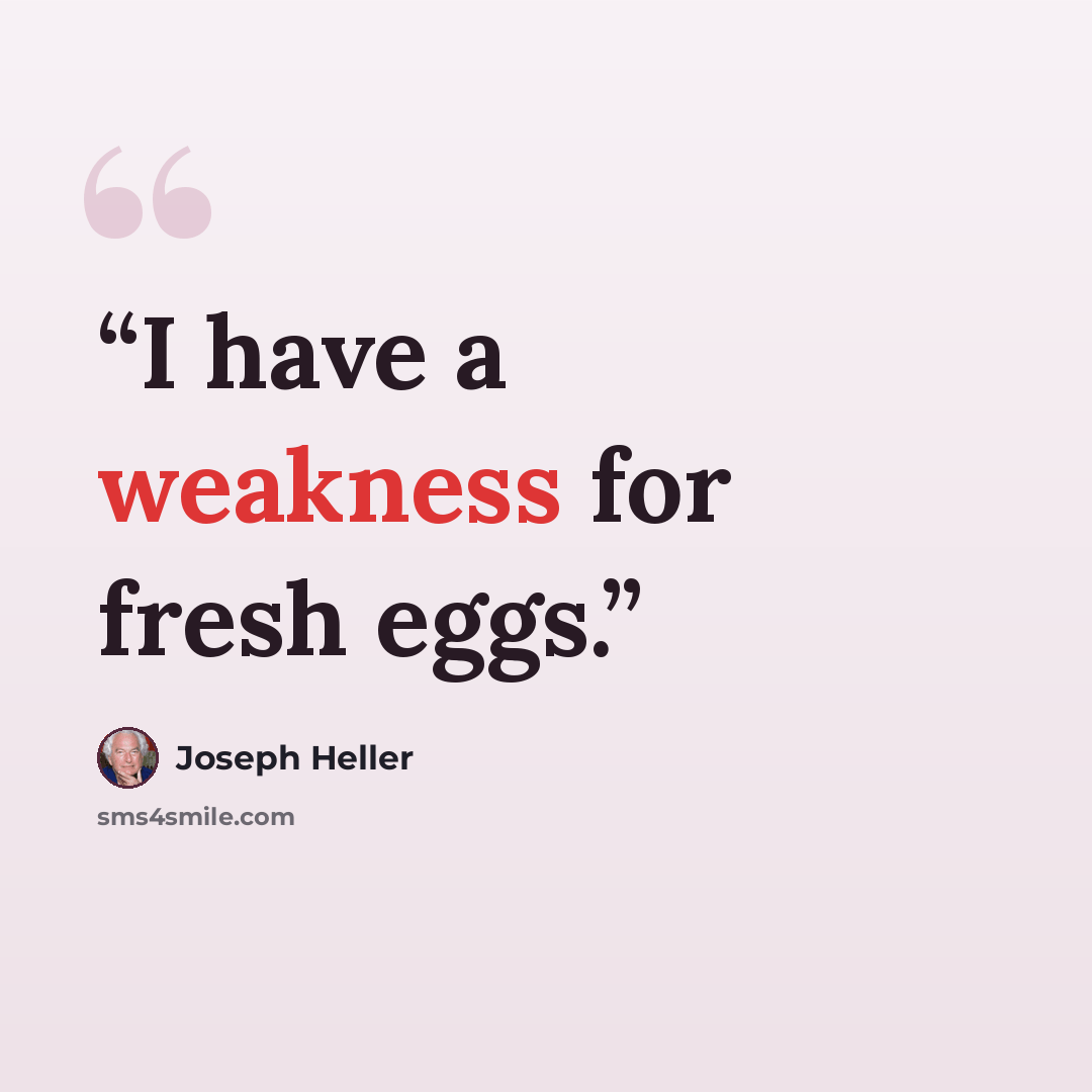 “I have a weakness for fresh eggs.” quote by Joseph Heller