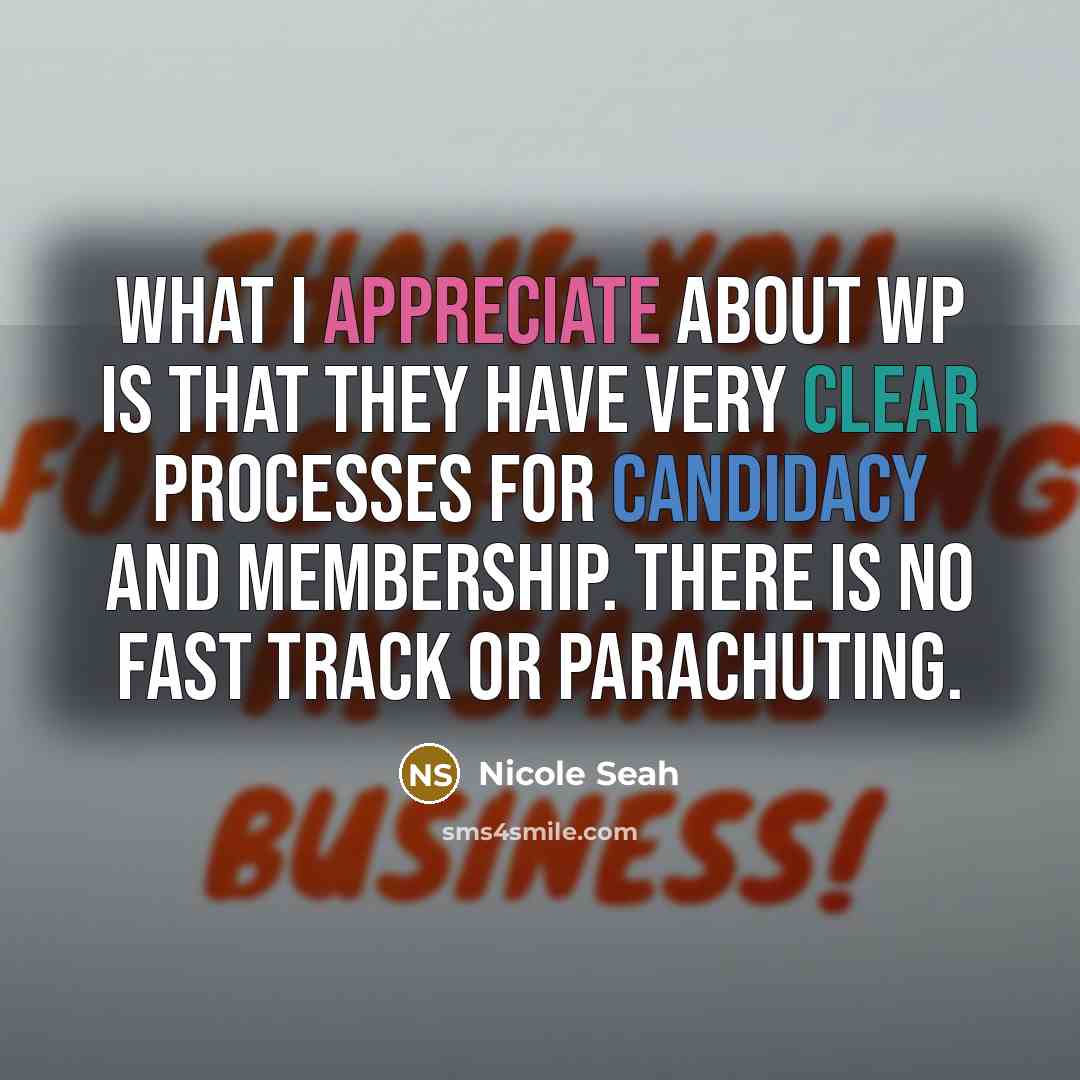 “What I appreciate about WP is that they have very clear processes for candidacy and membership. There is no fast track or parachuting.” quote by Nicole Seah