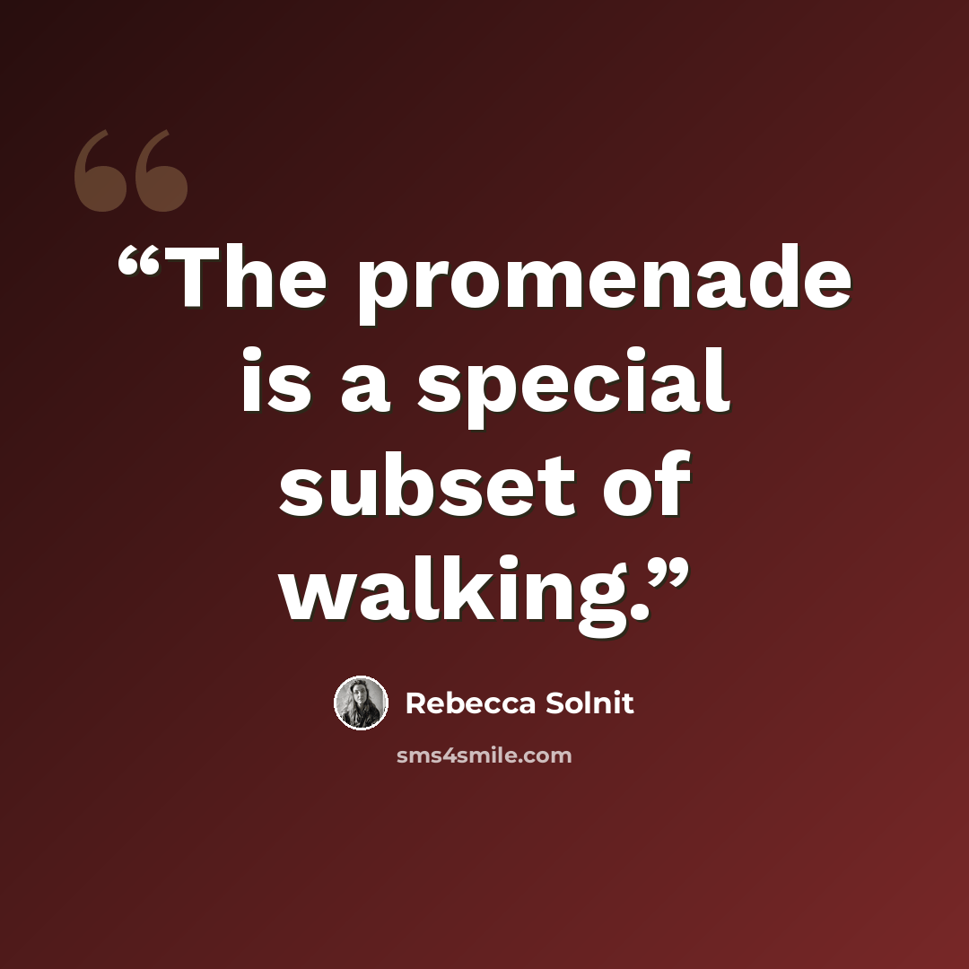 “The promenade is a special subset of walking.” quote by Rebecca Solnit