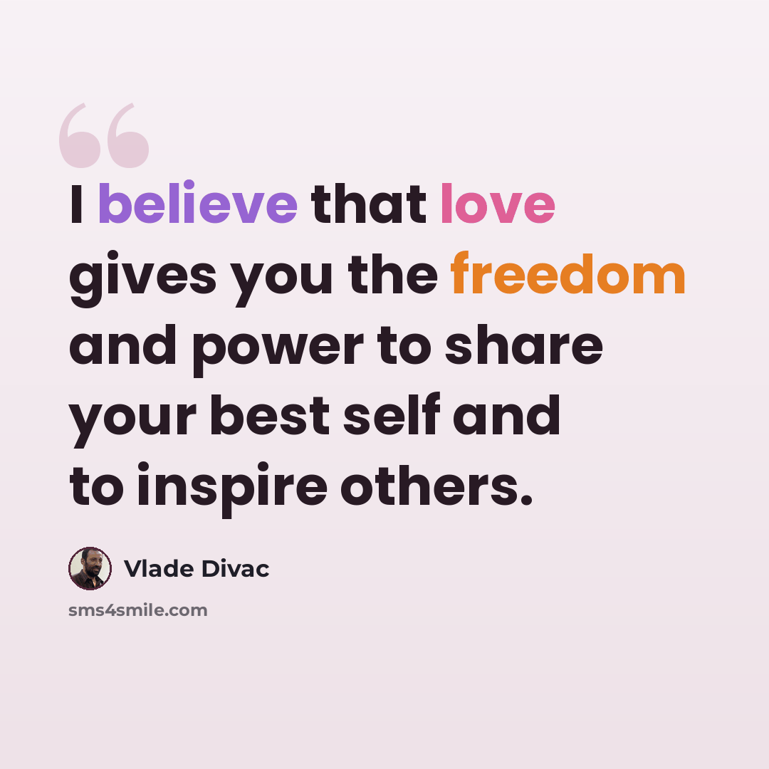 “I believe that love gives you the freedom and power to share your best self and to inspire others.” quote by Vlade Divac