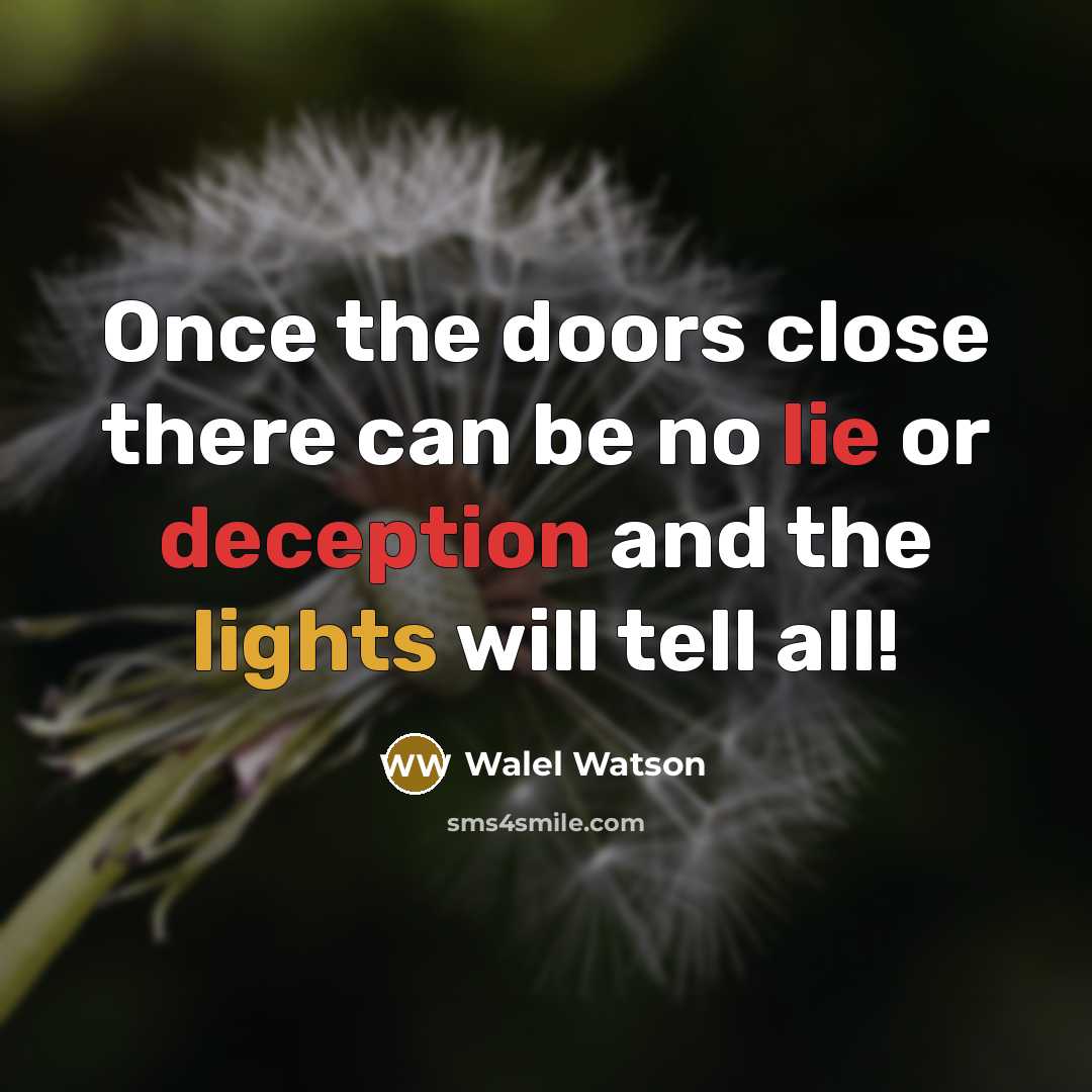 “Once the doors close there can be no lie or deception and the lights will tell all!” quote by Walel Watson