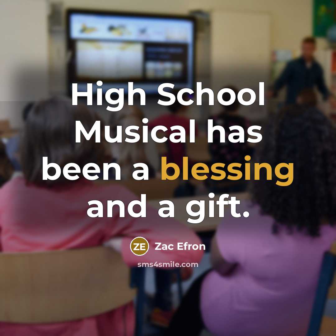 “High School Musical has been a blessing and a gift.” quote by Zac Efron