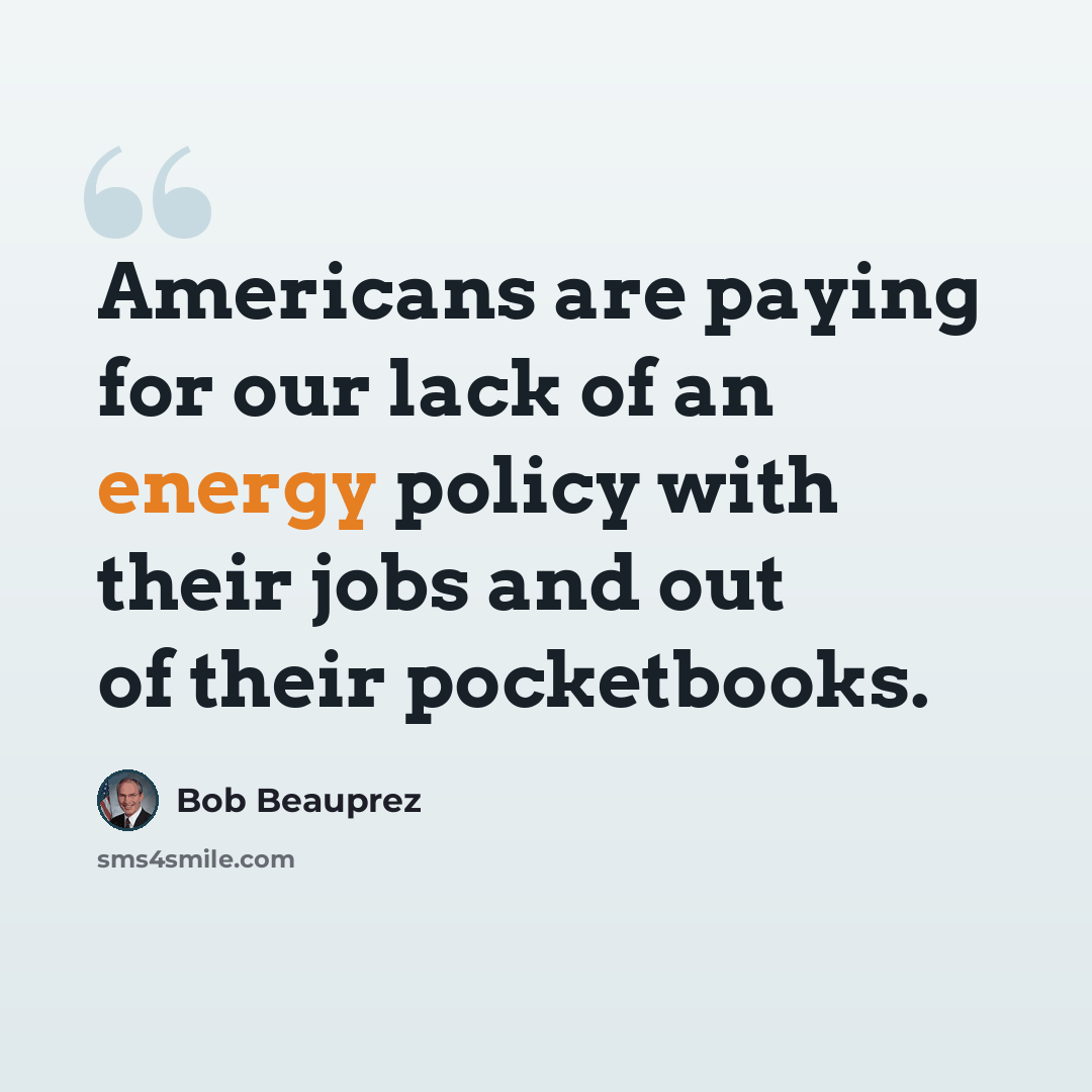 “Americans are paying for our lack of an energy policy with their jobs and out of their pocketbooks.” quote by Bob Beauprez