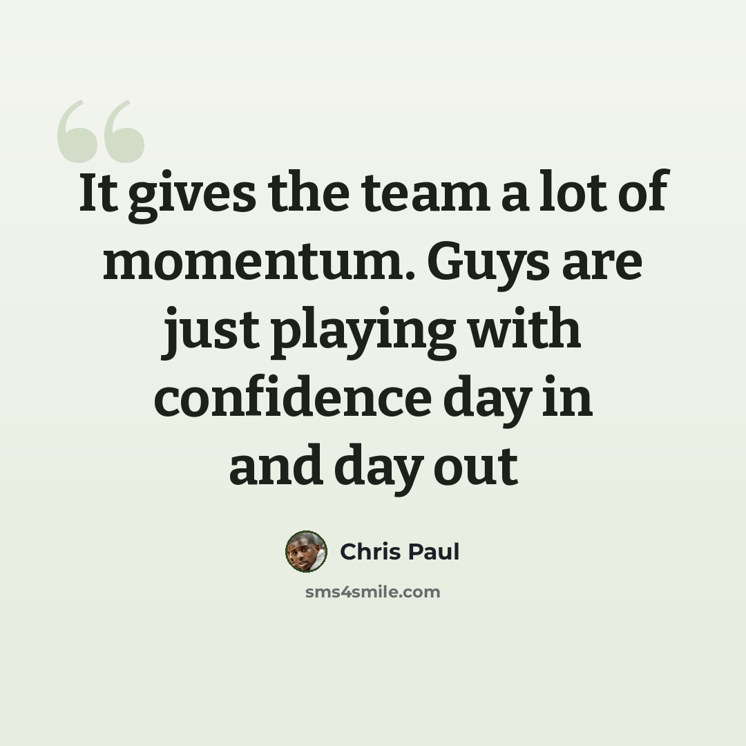 “It gives the team a lot of momentum. Guys are just playing with confidence day in and day out” quote by Chris Paul