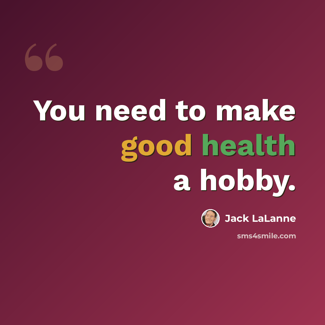 “You need to make good health a hobby.” quote by Jack LaLanne