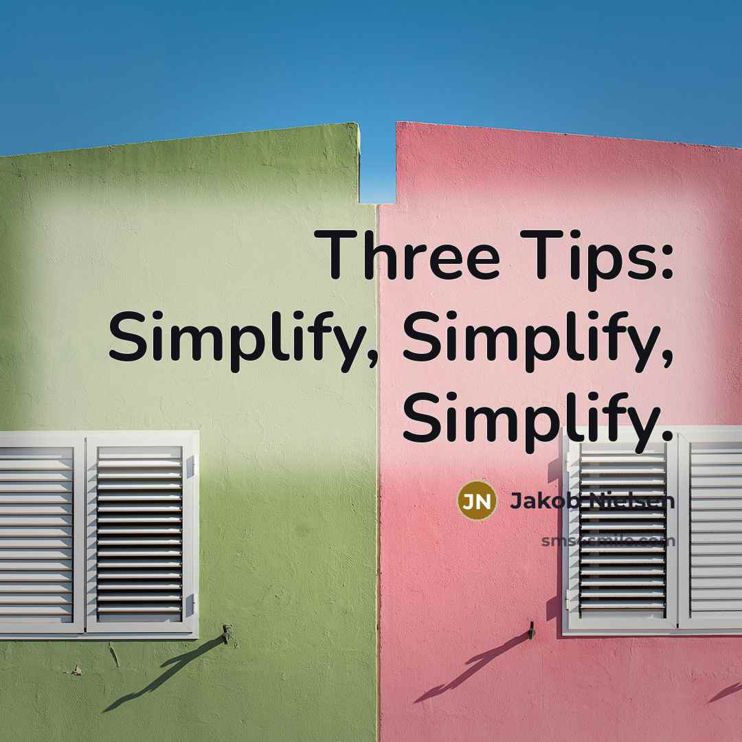 “Three Tips: Simplify, Simplify, Simplify.” quote by Jakob Nielsen