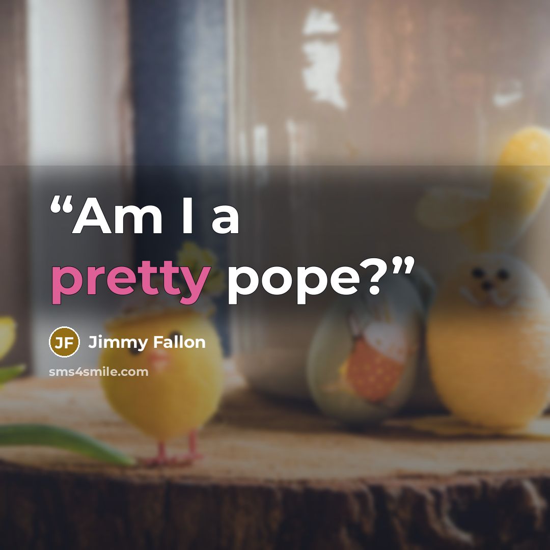 “Am I a pretty pope?” quote by Jimmy Fallon
