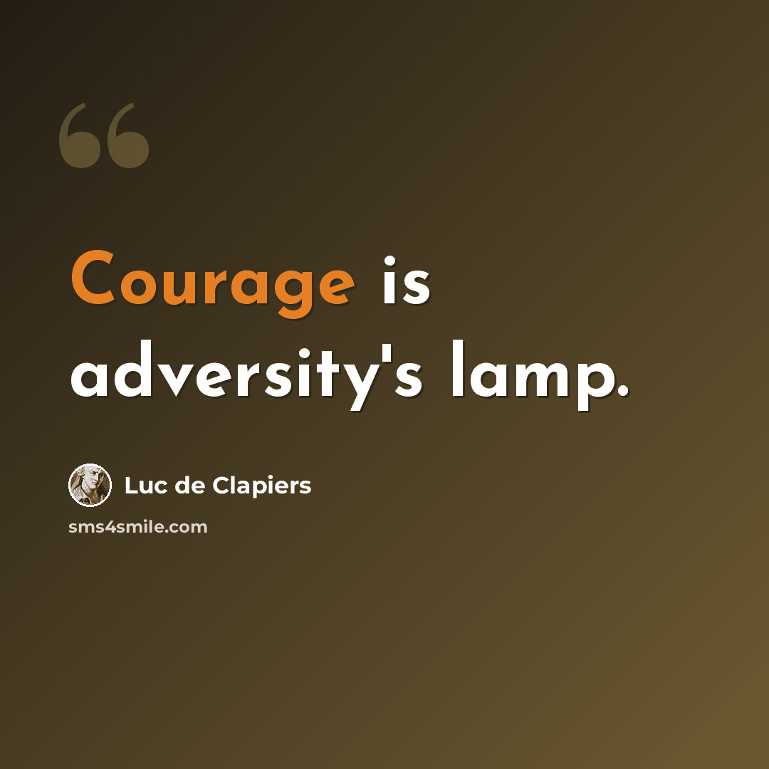 “Courage is adversity's lamp.” quote by Luc de Clapiers