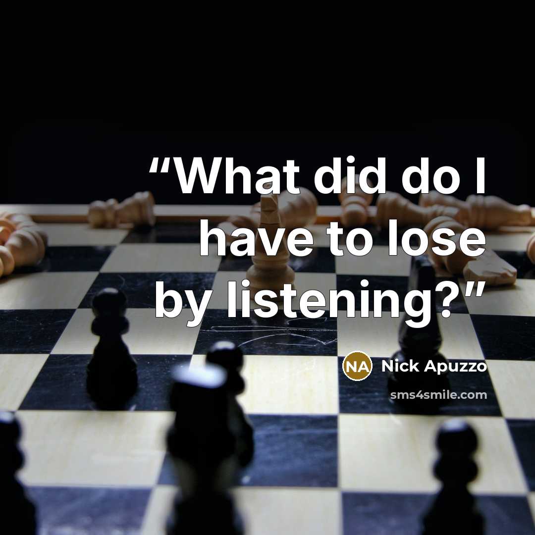 “What did do I have to lose by listening?” quote by Nick Apuzzo