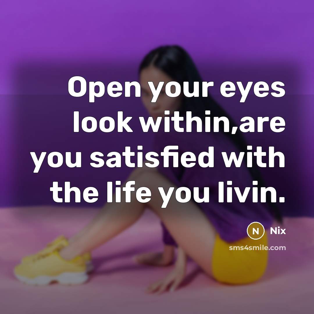 “Open your eyes look within,are you satisfied with the life you livin.” quote by Nix