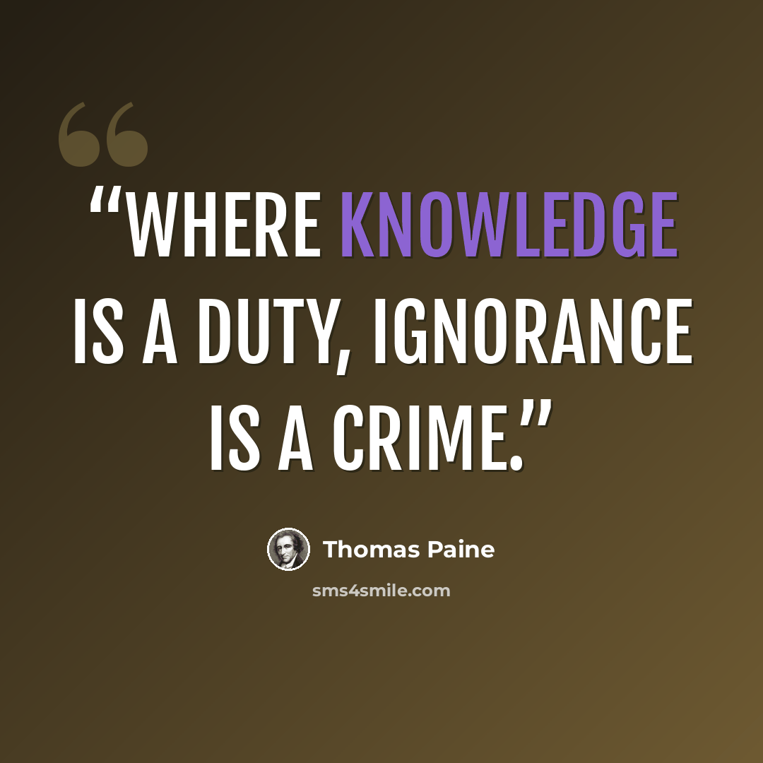 “Where knowledge is a duty, ignorance is a crime.” quote by Thomas Paine