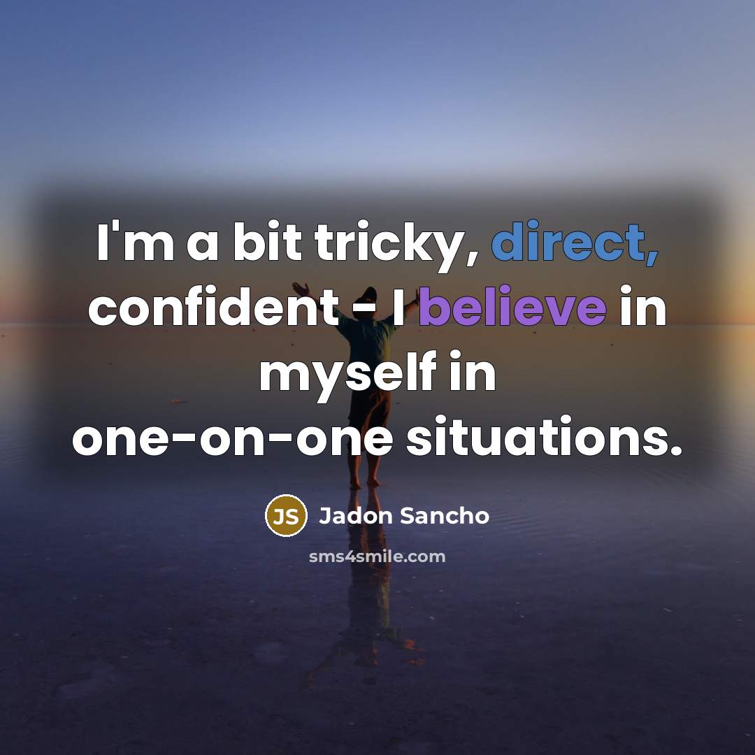 “I'm a bit tricky, direct, confident - I believe in myself in one-on-one situations.” quote by Jadon Sancho