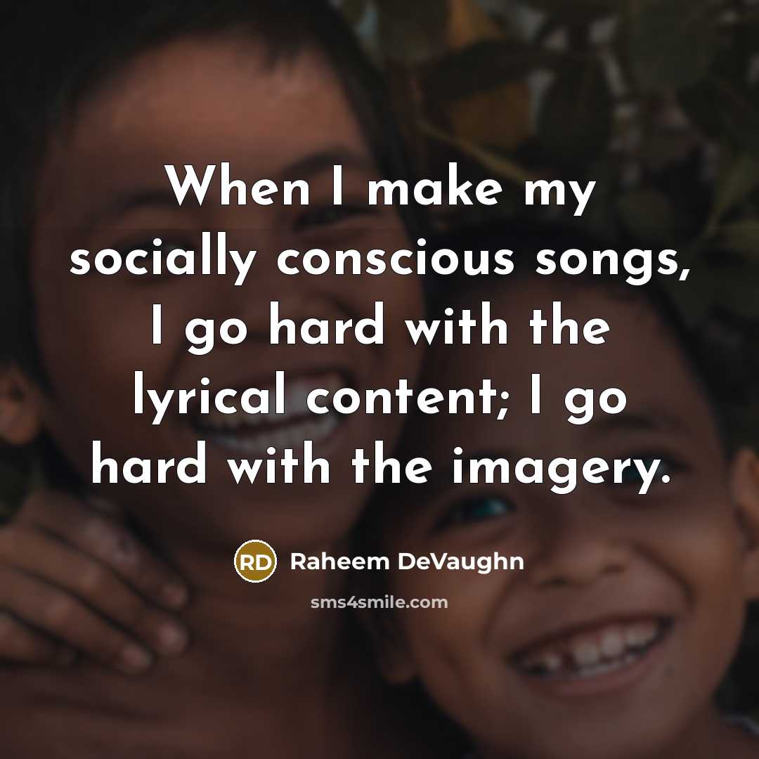 “When I make my socially conscious songs, I go hard with the lyrical content; I go hard with the imagery.” quote by Raheem DeVaughn